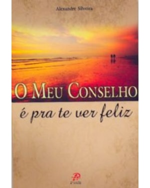 MEU CONSELHO É PRA TE VER FELIZ, O