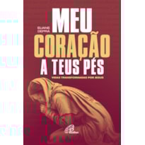 MEU CORAÇÃO A TEUS PÉS: VIDAS TRANSFORMADAS POR JESUS