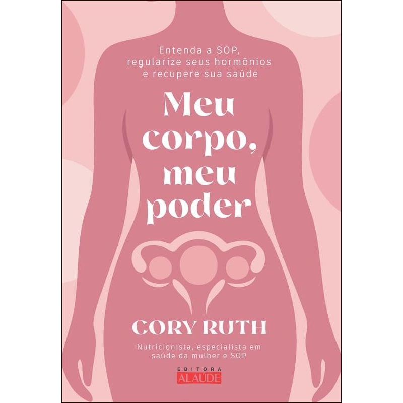 Meu corpo, meu poder: entenda a sop, regularize seus hormônios e recupere sua saúde