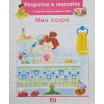 MEU CORPO - PERGUNTAS E RESPOSTAS O QUE AS CRIANCAS QUEREM SABER - 1ª