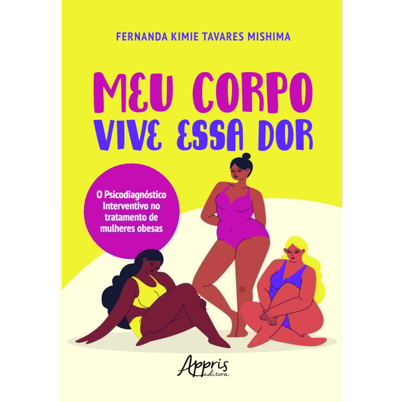 MEU CORPO VIVE ESSA DOR: O PSICODIAGNÓSTICO INTERVENTIVO NO TRATAMENTO DE MULHERES OBESAS