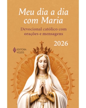 MEU DIA A DIA COM MARIA 2026: DEVOCIONAL CATÓLICO COM ORAÇÕES E MENSAGENS