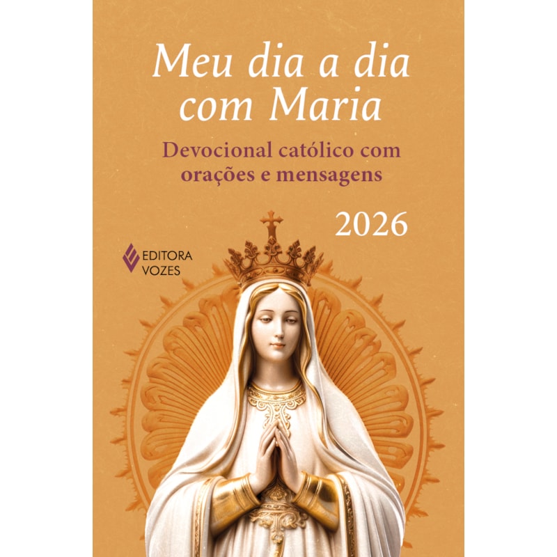 MEU DIA A DIA COM MARIA 2026: DEVOCIONAL CATÓLICO COM ORAÇÕES E MENSAGENS