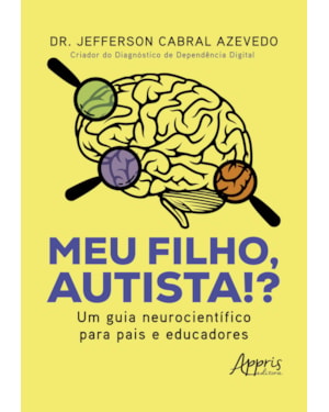 MEU FILHO, AUTISTA!?: UM GUIA NEUROCIENTÍFICO PARA PAIS E EDUCADORES