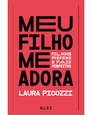 MEU FILHO ME ADORA: FILHOS REFÉNS E PAIS PERFEITOS