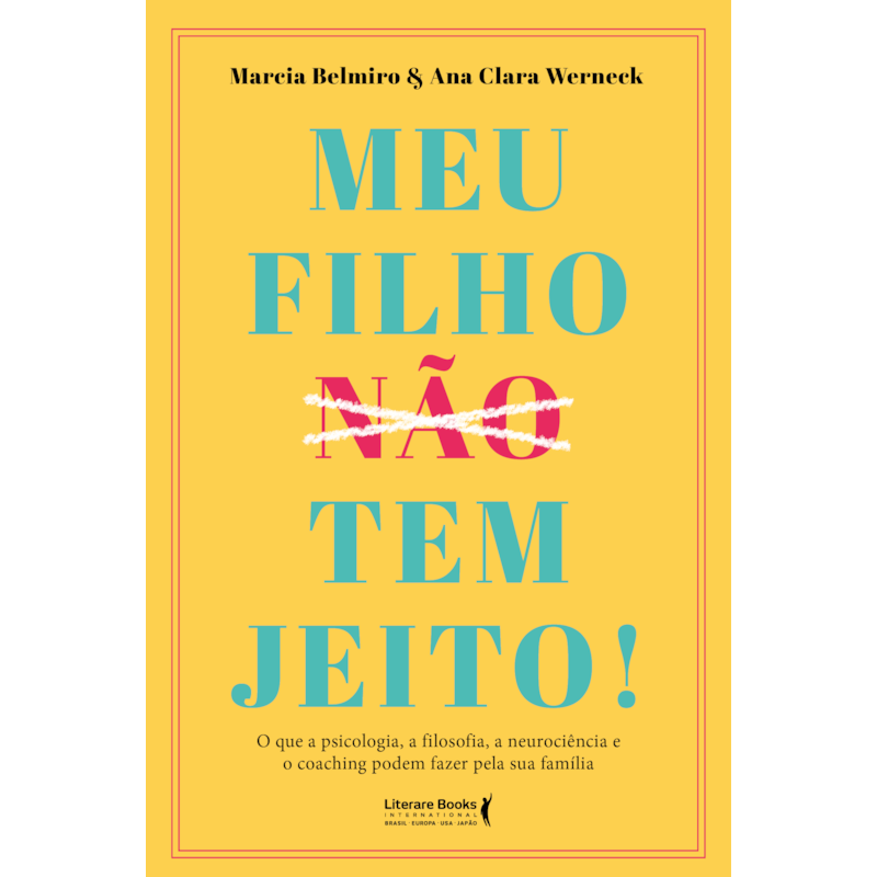 Meu filho ?n?ã?o? tem jeito!: o que a psicologia, a filosofia , a neurociência e o coaching podem fazer pela sua família