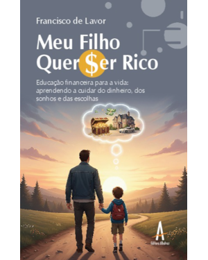 Meu filho quer ser rico: Educação financeira para a vida: aprendendo a cuidar do dinheiro, dos sonhos e das escolhas