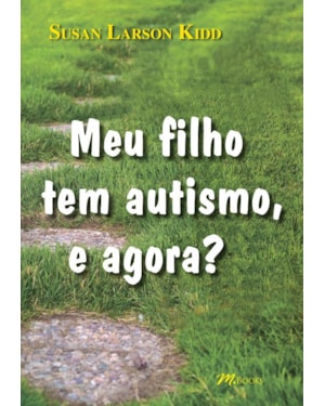 Meu filho tem autismo, e agora?