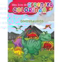 MEU LIVRÃO DE APRENDER COLORINDO - DINOSSAUROS