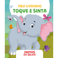 MEU LIVRINHO TOQUE E SINTA - ANIMAIS DA SELVA