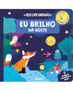 MEU LIVRO ANIMADO: EU BRILHO NA NOITE: UM LIVRO QUE BRILHA NO ESCURO