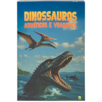 MEU LIVRO DE DINOSSAUROS: DINOSSAUROS AQUÁTICOS E VOADORES