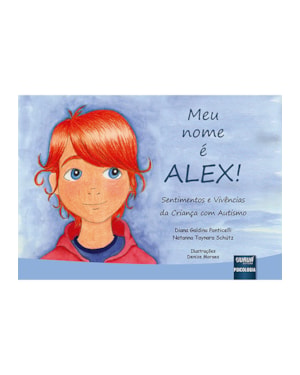 MEU NOME É ALEX - SENTIMENTOS E VIVÊNCIAS DA CRIANÇA COM AUTISMO