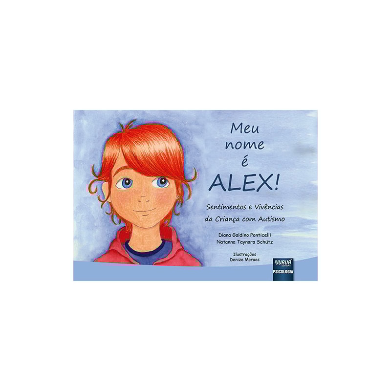 MEU NOME É ALEX - SENTIMENTOS E VIVÊNCIAS DA CRIANÇA COM AUTISMO