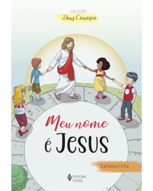 MEU NOME É JESUS - CATEQUISTA: CATEQUESE DE INICIAÇÃO EUCARÍSTICA I