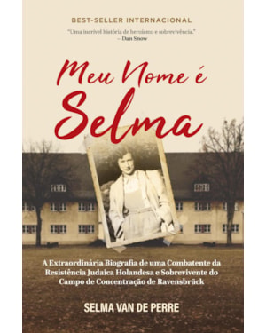 Meu nome é selma: a extraordinária biografia de uma combatente da resistência judaica holandesa e sobrevivente do campo de concentração de ravensbrück
