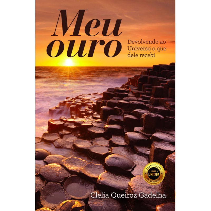 Meu ouro: Devolvendo ao Universo o que dele recebi