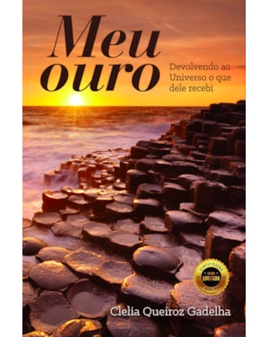 Meu ouro: Devolvendo ao Universo o que dele recebi