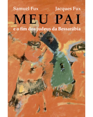 MEU PAI: E O FIM DOS JUDEUS DA BESSARÁBIA