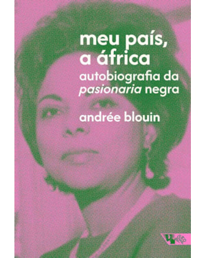 Meu país, a África: autobiografia da pasionaria negra