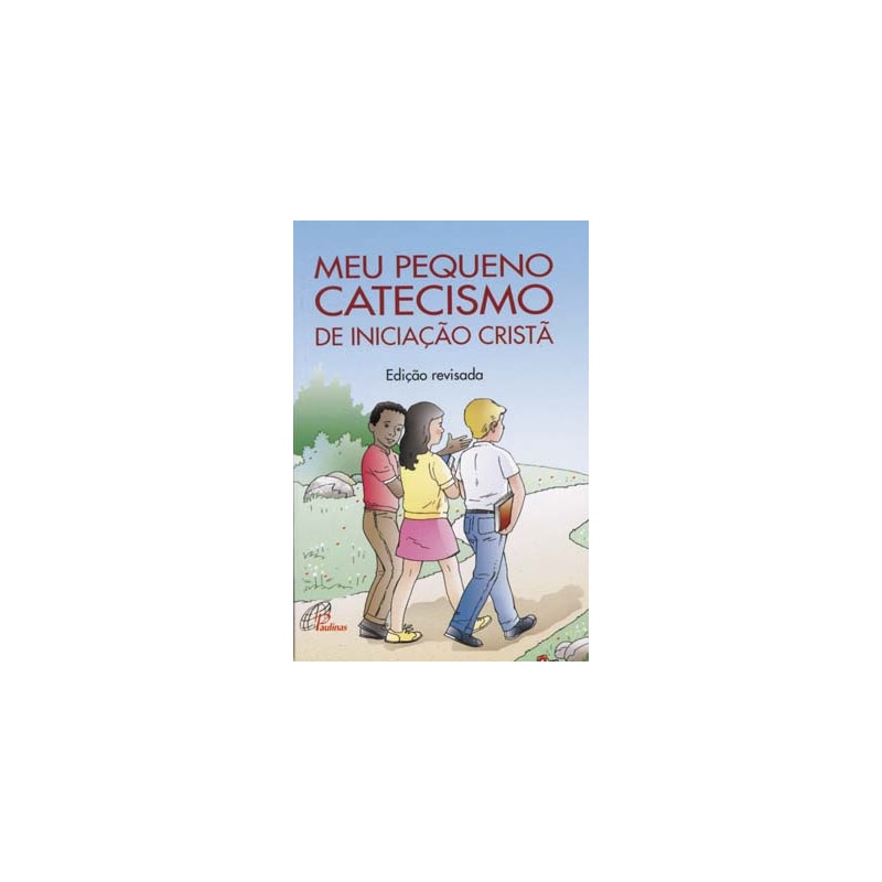 Meu pequeno catecismo de iniciação cristã: edição revisada