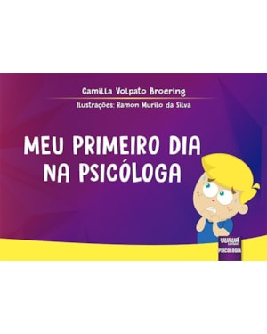 MEU PRIMEIRO DIA NA PSICÓLOGA - DESMISTIFICANDO O PAPEL DO PROFISSIONAL EM UM MOMENTO DE SOFRIMENTO INFANTIL