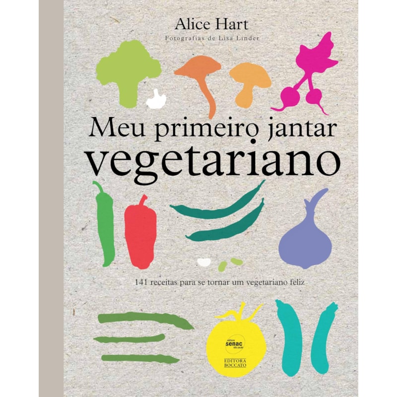 MEU PRIMEIRO JANTAR VEGETARIANO: 141 RECEITAS PARA SE TORNAR UM VEGETARIANO FELIZ