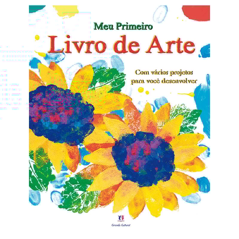 MEU PRIMEIRO LIVRO DE ARTE: COM VÁRIOS PROJETOS PARA VOCÊ DESENVOLVER