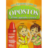 MEU PRIMEIRO LIVRO DE OPOSTOS - COL. PENSE, APRENDA E CRESCA - 1