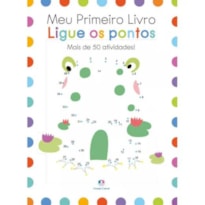MEU PRIMEIRO LIVRO - LIGUE OS PONTOS: MAIS DE 50 ATIVIDADES!
