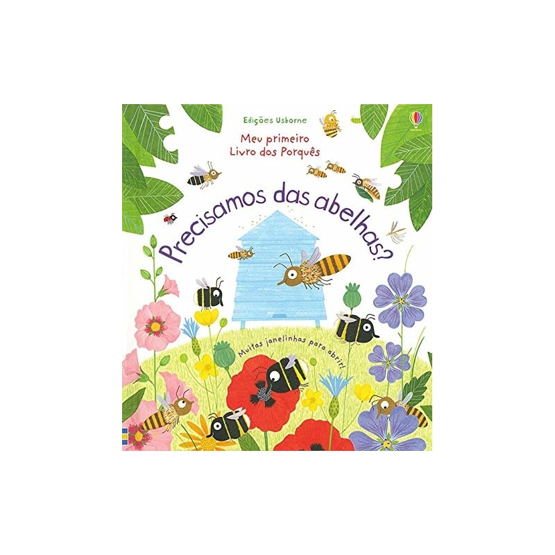 MEU PRIMEIRO LIVROS DOS PORQUÊS : PRECISAMOS DAS ABELHAS?