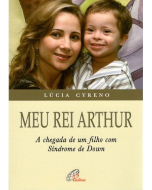 Meu rei arthur: chegada de um filho com síndrome de down (a)
