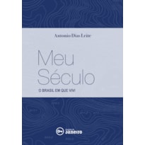 MEU SÉCULO - O BRASIL EM QUE VIVI
