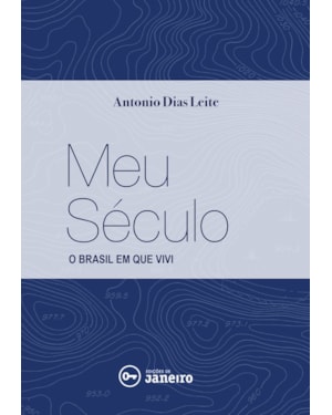 MEU SÉCULO - O BRASIL EM QUE VIVI