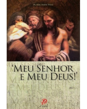 MEU SENHOR E MEU DEUS!