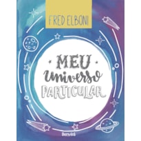 MEU UNIVERSO PARTICULAR: UMA COLETÂNEA DE MOMENTOS PARA INSPIRAR SEU DIA A DIA
