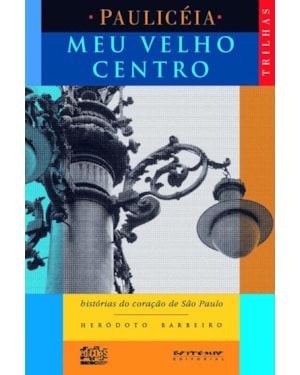 MEU VELHO CENTRO - HISTÓRIAS DO CORAÇÃO DE SÃO PAULO