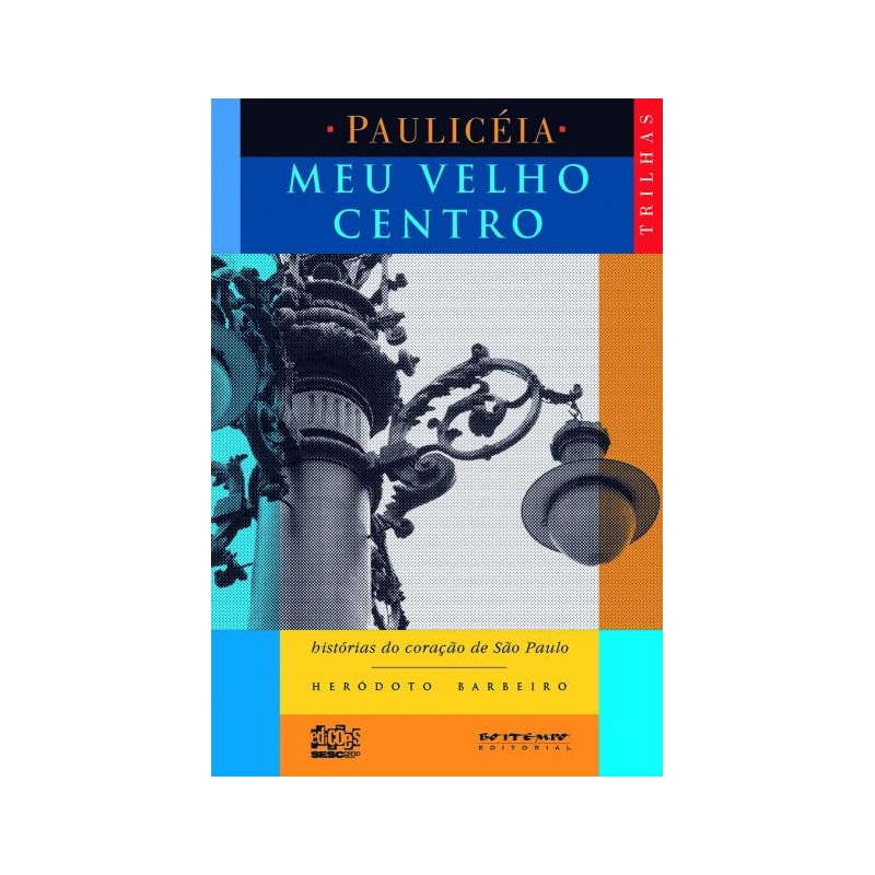 MEU VELHO CENTRO - HISTÓRIAS DO CORAÇÃO DE SÃO PAULO