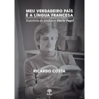 MEU VERDADEIRO PAÍS É A LÍNGUA FRANCESA: TRAJETÓRIA DO PROFESSOR DARIO PAGEL