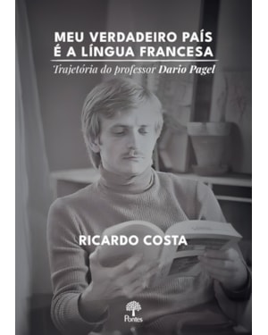 MEU VERDADEIRO PAÍS É A LÍNGUA FRANCESA: TRAJETÓRIA DO PROFESSOR DARIO PAGEL