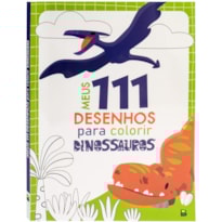 MEUS 111 DESENHOS PARA COLORIR: DINOSSAUROS
