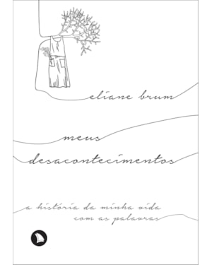 MEUS DESACONTECIMENTOS: A HISTÓRIA DA MINHA VIDA COM AS PALAVRAS