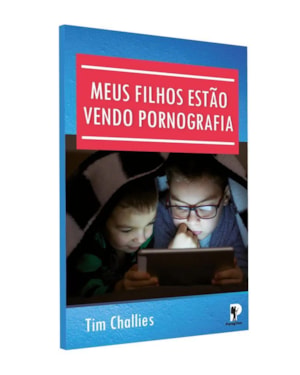 MEUS FILHOS ESTÃO VENDO PORNOGRAFIA