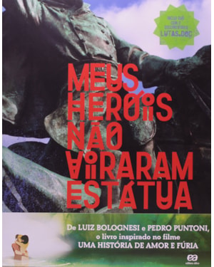 MEUS HERÓIS NÃO VIRARAM ESTÁTUA