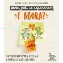 MEUS PAIS SE SEPARARAM. E AGORA?: 50 PERGUNTAS PARA AUXILIAR CRIANÇAS E ADOLESCENTES