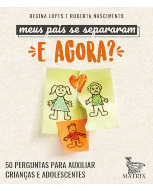 MEUS PAIS SE SEPARARAM. E AGORA?: 50 PERGUNTAS PARA AUXILIAR CRIANÇAS E ADOLESCENTES