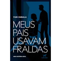 MEUS PAIS USAVAM FRALDAS: UMA HISTÓRIA REAL