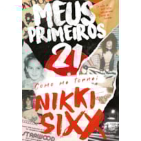 MEUS PRIMEIROS 21: COMO ME TORNEI NIKKI SIXX MEUS PRIMEIROS 21: COMO ME TORNEI NIKKI SIXX