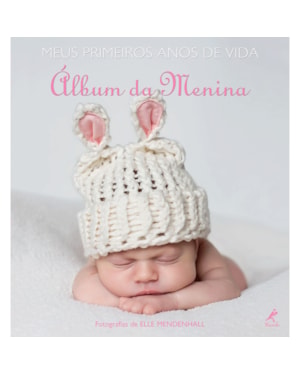 Meus primeiros anos de vida: álbum da menina