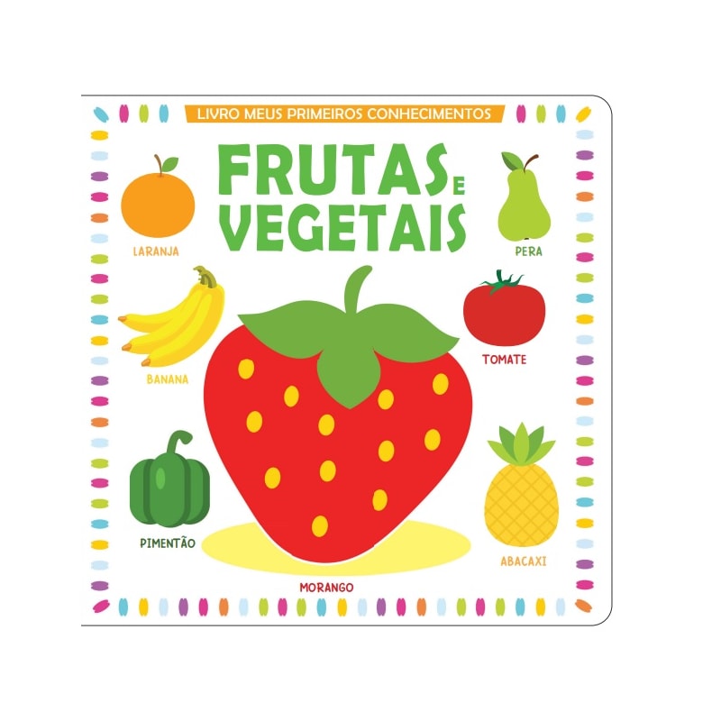 MEUS PRIMEIROS CONHECIMENTOS: FRUTAS E VEGETAIS